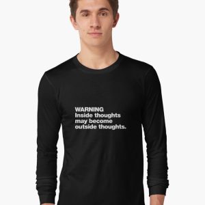 WARNING Inside thoughts may become outside thoughts. Long Sleeve T-Shirt